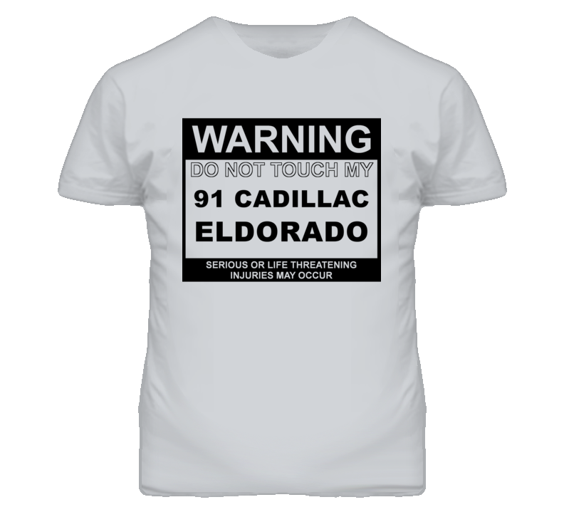Warning Do Not Touch My 1991 Cadillac Eldorado Funny Car T Shirt