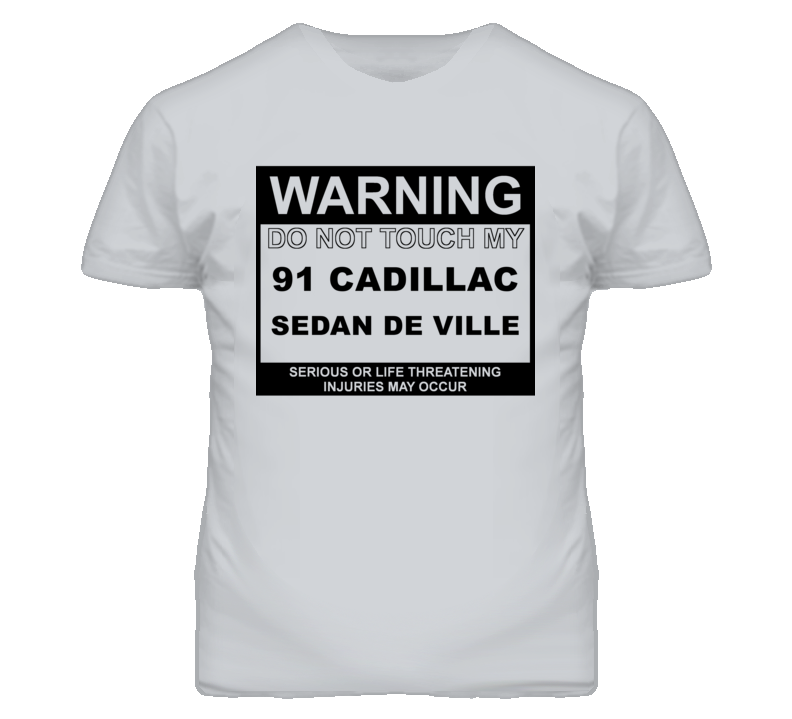Warning Do Not Touch My 1991 Cadillac Sedan De Ville Funny Car T Shirt