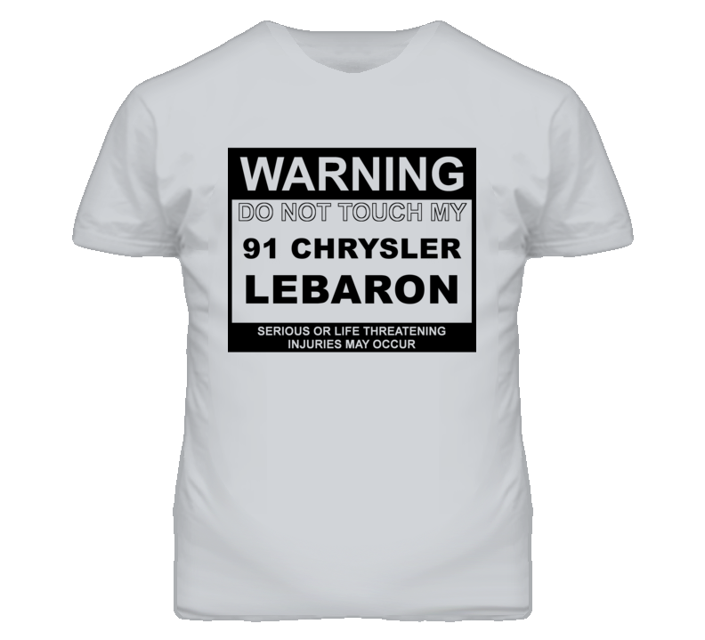 Warning Do Not Touch My 1991 Chrysler LeBaron Funny Car T Shirt