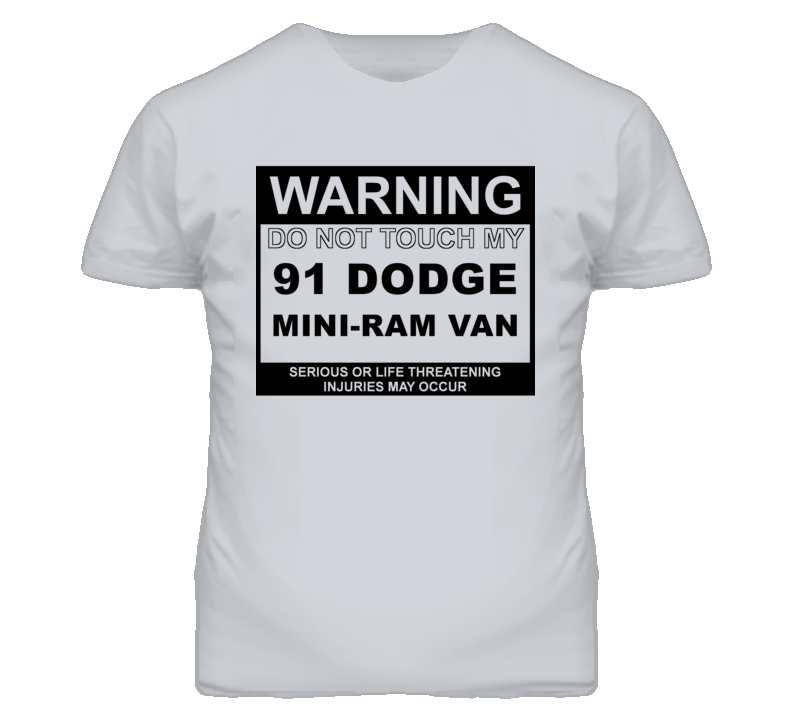 Warning Do Not Touch My 1991 Dodge Mini-Ram Van Funny Car T Shirt