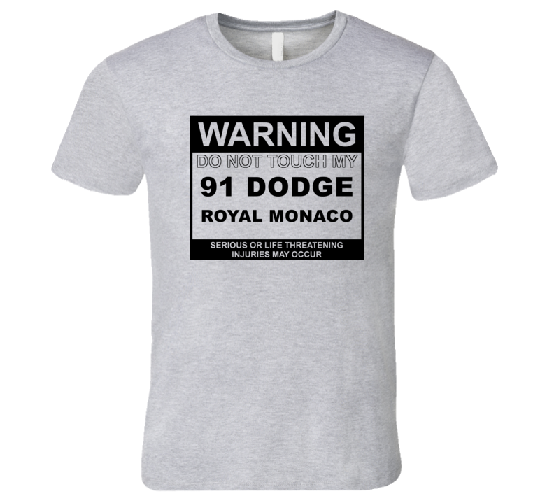 Warning Do Not Touch My 1991 Dodge Royal Monaco Funny Car T Shirt