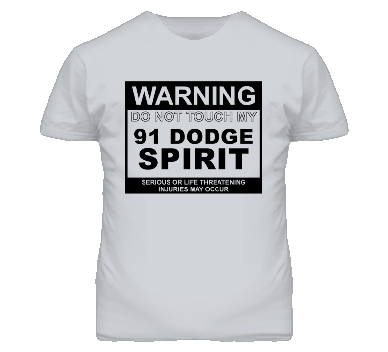 Warning Do Not Touch My 1991 Dodge Spirit Funny Car T Shirt