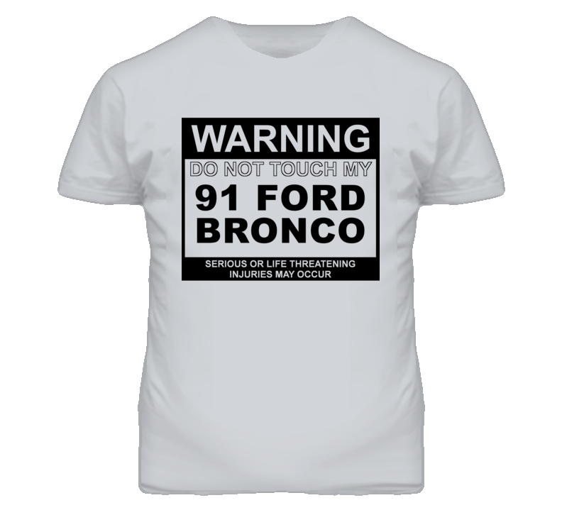 Warning Do Not Touch My 1991 Bronco Funny Car T Shirt