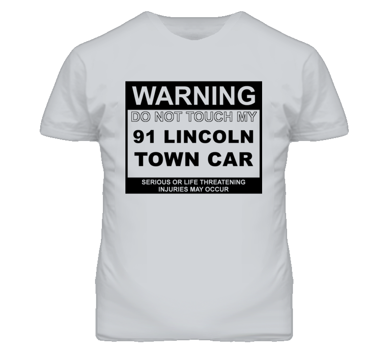Warning Do Not Touch My 1991 Lincoln Town Car Funny Car T Shirt