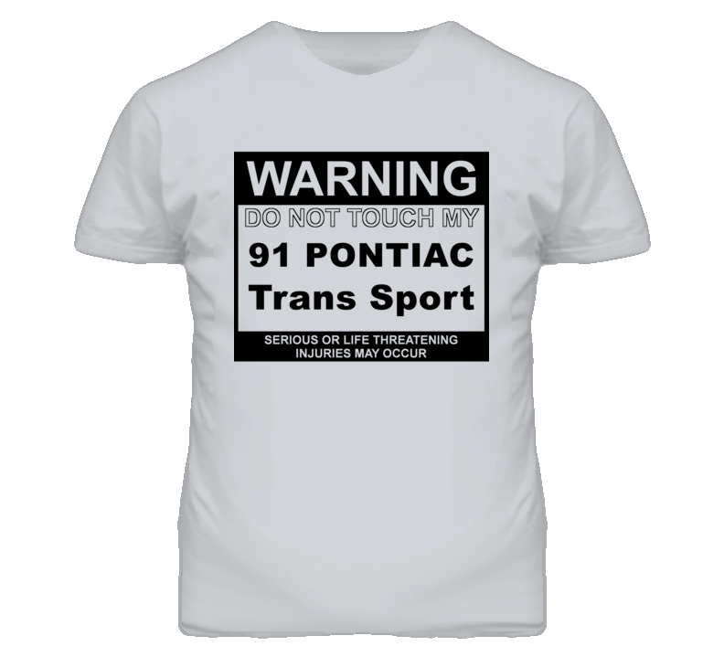 Warning Do Not Touch My 1991 Pontiac Trans Sport Funny Car T Shirt