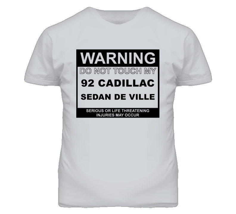Warning Do Not Touch My 1992 Cadillac Sedan De Ville Funny Car T Shirt