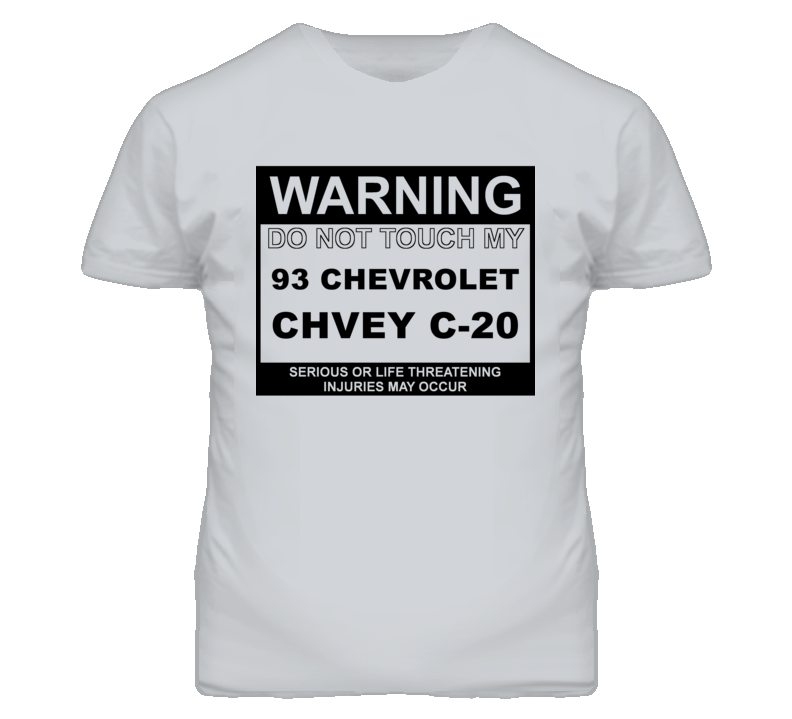 Warning Do Not Touch My 1993 Chevy C-20 Funny Car T Shirt