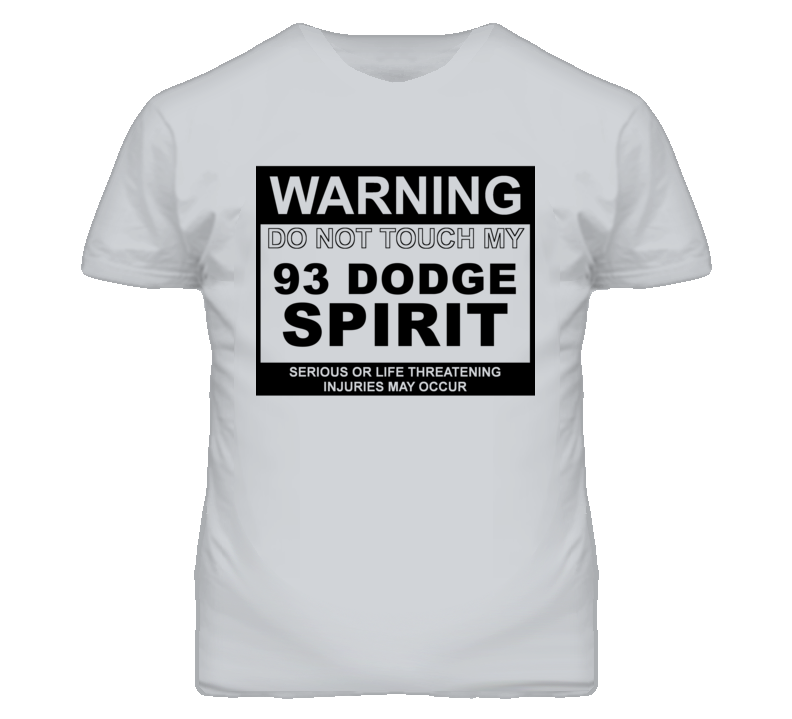 Warning Do Not Touch My 1993 Dodge Spirit Funny Car T Shirt