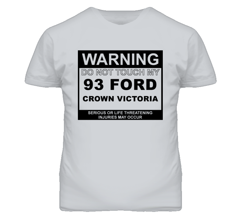 Warning Do Not Touch My 1993 Crown Victoria Funny Car T Shirt