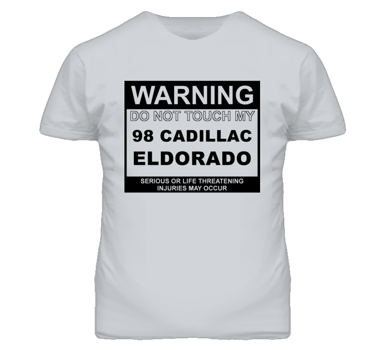 Warning Do Not Touch My 1998 Cadillac Eldorado Funny Car T Shirt