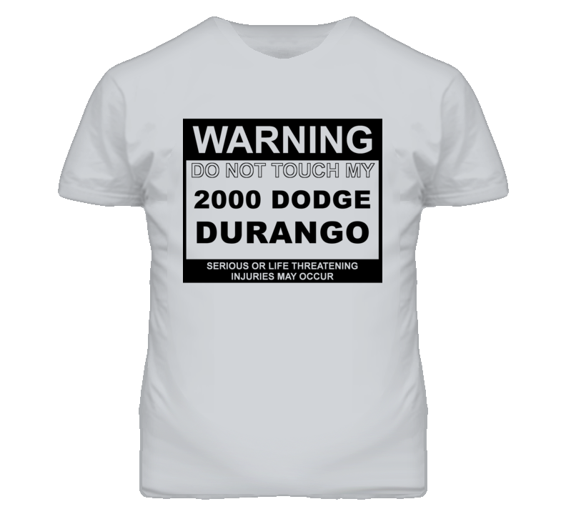 Warning Do Not Touch My 2000 Dodge Durango Funny Car T Shirt
