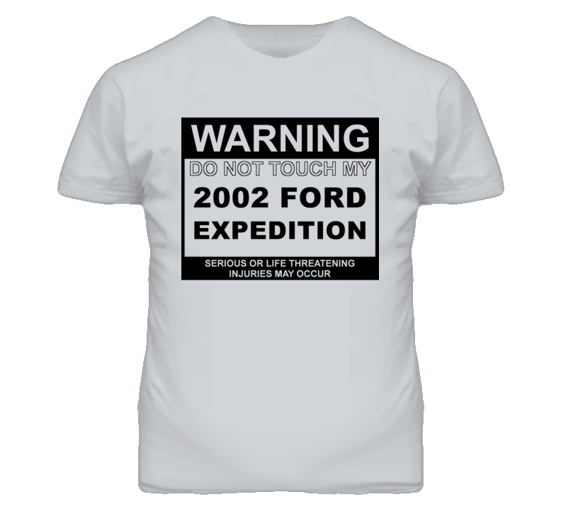 Warning Do Not Touch My 2002 Expedition Funny Car T Shirt