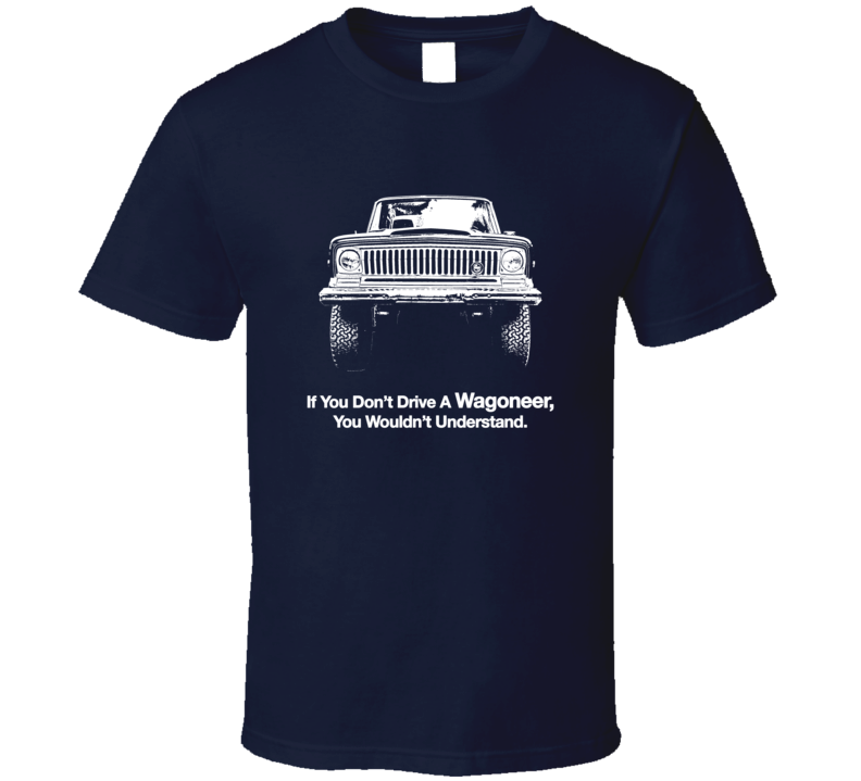 1970 Wagoneer Grill View With Slogan Dark Color T Shirt 1970 Wagoneer Grill View With Slogan Dark Color T Shirt