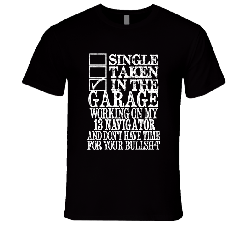 Single Taken In The Garage With 2013 Lincoln Navigator T Shirt Single Taken In The Garage With 2013 Lincoln Navigator T Shirt