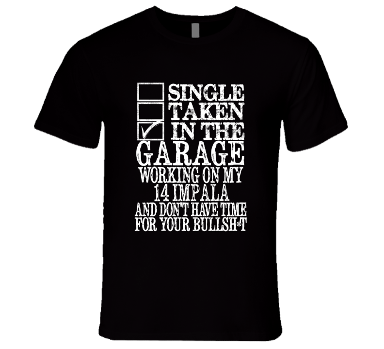 Single Taken In The Garage With 2014 Chevy Impala T Shirt Single Taken In The Garage With 2014 Chevy Impala T Shirt