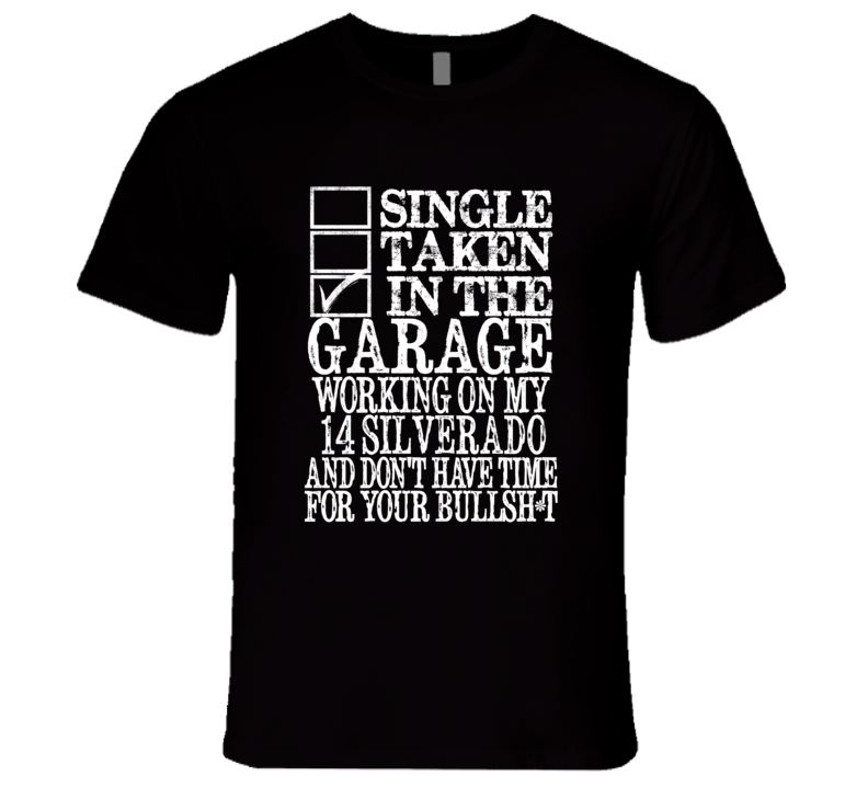 Single Taken In The Garage With 2014 Chevy Silverado T Shirt Single Taken In The Garage With 2014 Chevy Silverado T Shirt