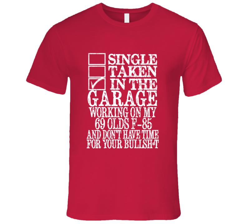 Single Taken In The Garage With 1969 Oldsmobile Olds F-85 T Shirt Single Taken In The Garage With 1969 Oldsmobile Olds F-85 T Shirt