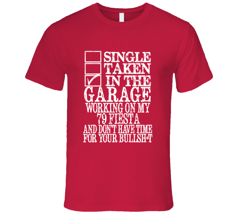 Single Taken In The Garage With 1979 Fiesta T Shirt Single Taken In The Garage With 1979 Fiesta T Shirt
