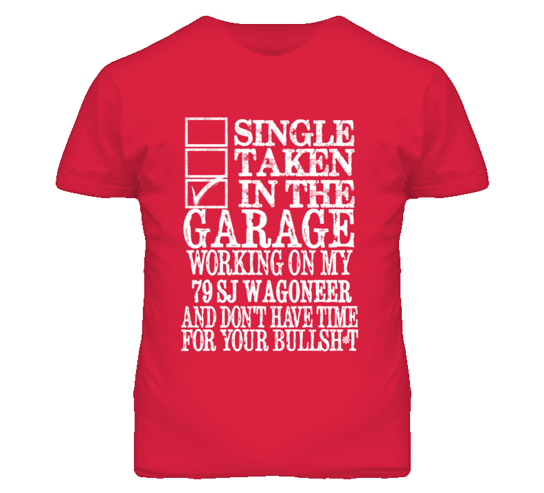 Single Taken In The Garage With 1979 SJ Wagoneer T Shirt Single Taken In The Garage With 1979 SJ Wagoneer T Shirt