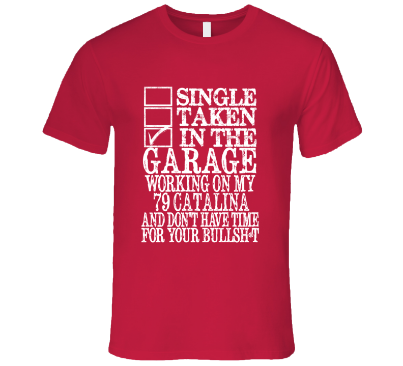 Single Taken In The Garage With 1979 Pontiac Catalina T Shirt Single Taken In The Garage With 1979 Pontiac Catalina T Shirt
