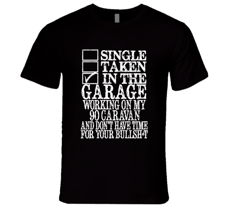 Single Taken In The Garage With 1990 Dodge Caravan T Shirt