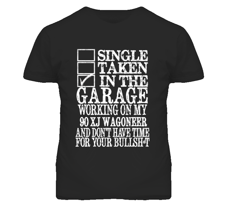 Single Taken In The Garage With 1990 XJ Wagoneer T Shirt Single Taken In The Garage With 1990 XJ Wagoneer T Shirt