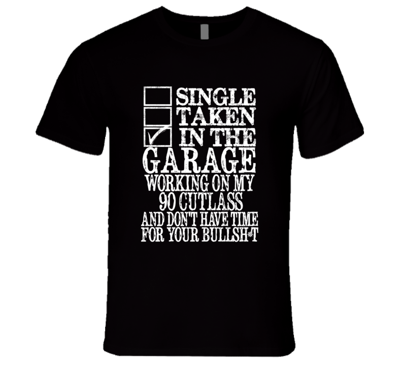 Single Taken In The Garage With 1990 Oldsmobile Cutlass T Shirt