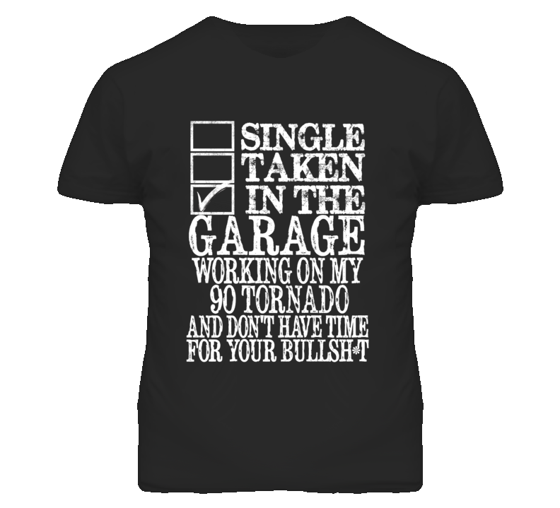 Single Taken In The Garage With 1990 Oldsmobile Tornado T Shirt Single Taken In The Garage With 1990 Oldsmobile Tornado T Shirt