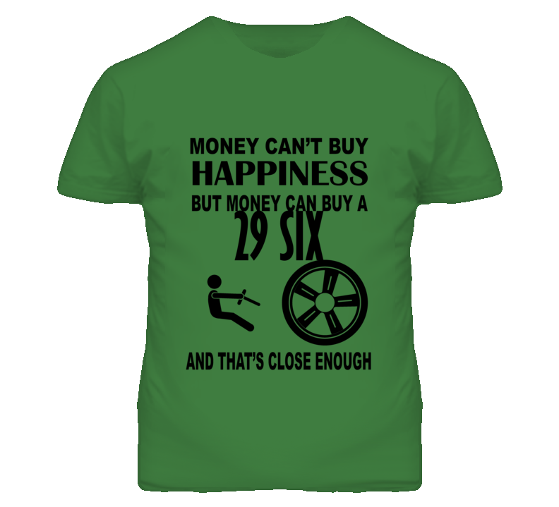 Money Cant Buy Happiness But It Can Buy A 1929 Dodge Six T Shirt