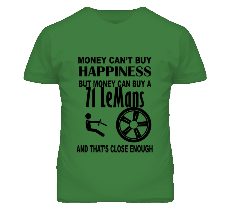Money Cant Buy Happiness But It Can Buy A 1971 Pontiac LeMans T Shirt Money Cant Buy Happiness But It Can Buy A 1971 Pontiac LeMans T Shirt