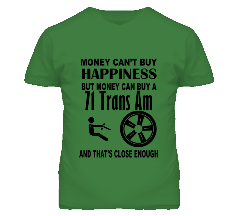 Money Cant Buy Happiness But It Can Buy A 1971 Pontiac Trans Am T Shirt