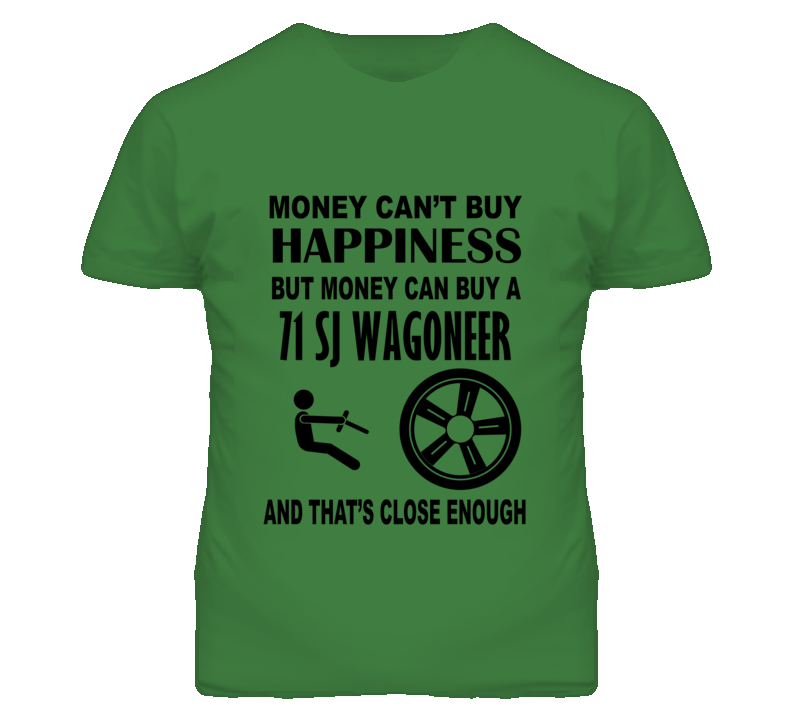 Money Cant Buy Happiness But It Can Buy A 1971 SJ Wagoneer T Shirt Money Cant Buy Happiness But It Can Buy A 1971 SJ Wagoneer T Shirt
