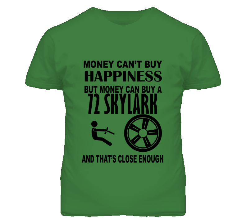 Money Cant Buy Happiness But It Can Buy A 1972 BUICK SKYLARK T Shirt