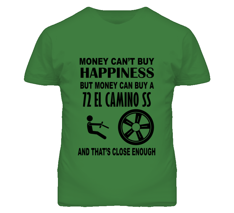 Money Cant Buy Happiness But It Can Buy A 1972 CHEVROLET EL CAMINO SS T Shirt