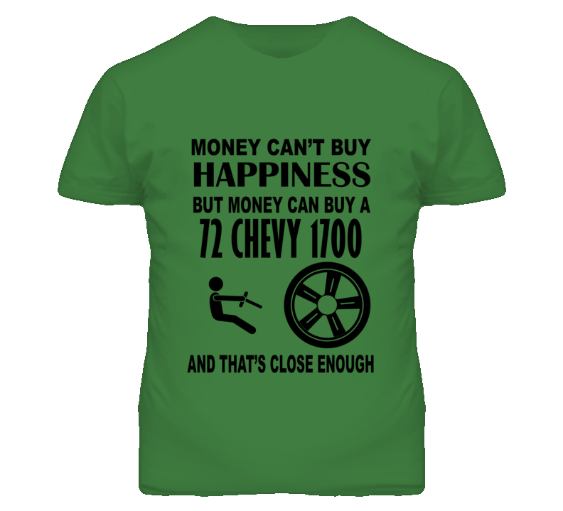 Money Cant Buy Happiness But It Can Buy A 1972 Chevy 1700 T Shirt Money Cant Buy Happiness But It Can Buy A 1972 Chevy 1700 T Shirt