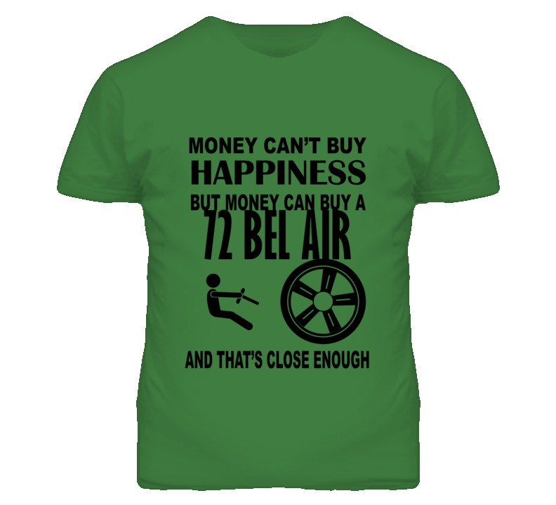 Money Cant Buy Happiness But It Can Buy A 1972 CHEVY BEL AIR T Shirt