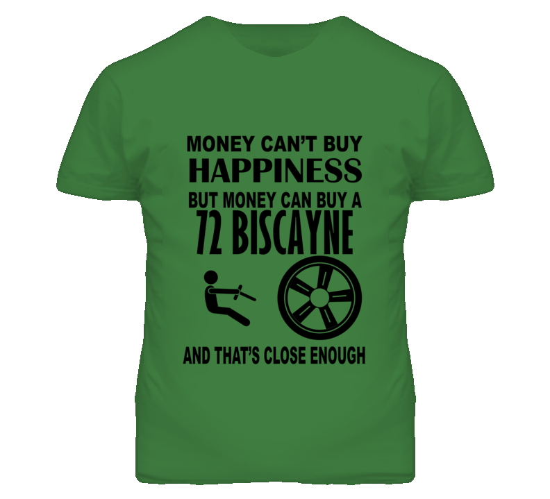 Money Cant Buy Happiness But It Can Buy A 1972 Chevy Biscayne T Shirt