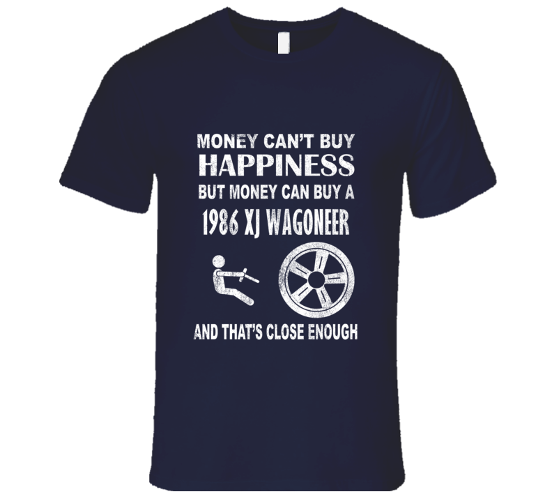 Money Cant Buy Happiness 1986 XJ Wagoneer Dark Distressed T Shirt Money Cant Buy Happiness 1986 XJ Wagoneer Dark Distressed T Shirt