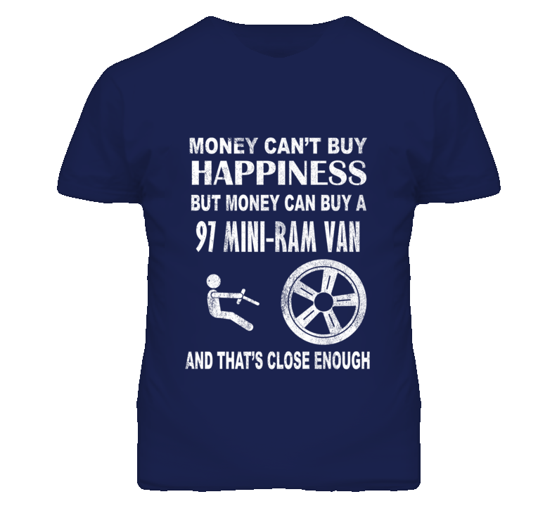 Money Cant Buy Happiness 1997 Dodge Mini-Ram Van Dark Distressed T Shi Money Cant Buy Happiness 1997 Dodge Mini-Ram Van Dark Distressed T Shi