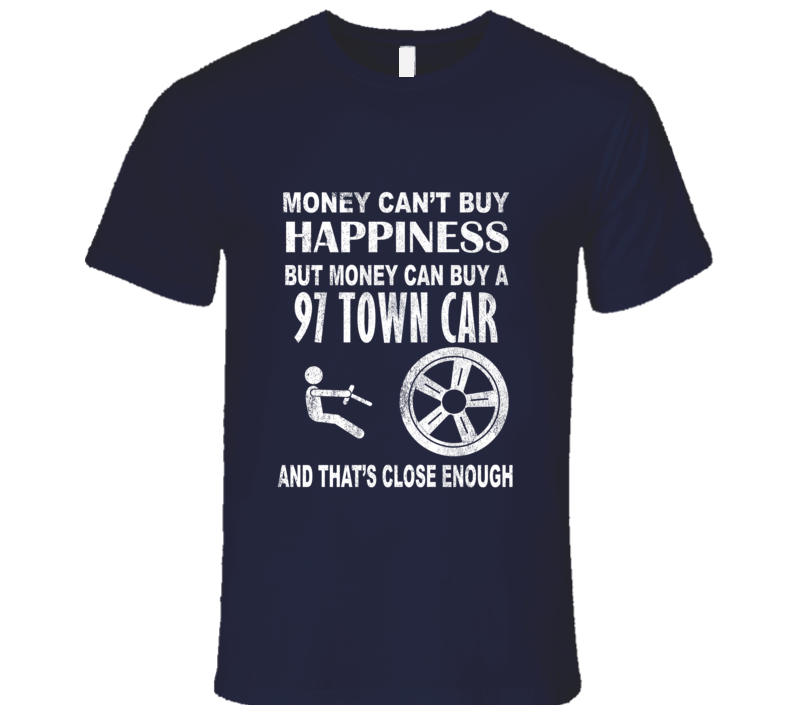 Money Cant Buy Happiness 1997 Lincoln Town Car Dark Distressed T Shirt Money Cant Buy Happiness 1997 Lincoln Town Car Dark Distressed T Shirt