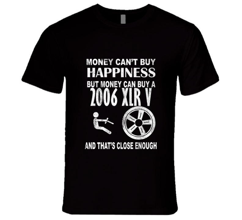 Money Cant Buy Happiness 2006 Cadillac XLR V Dark Distressed T Shirt Money Cant Buy Happiness 2006 Cadillac XLR V Dark Distressed T Shirt