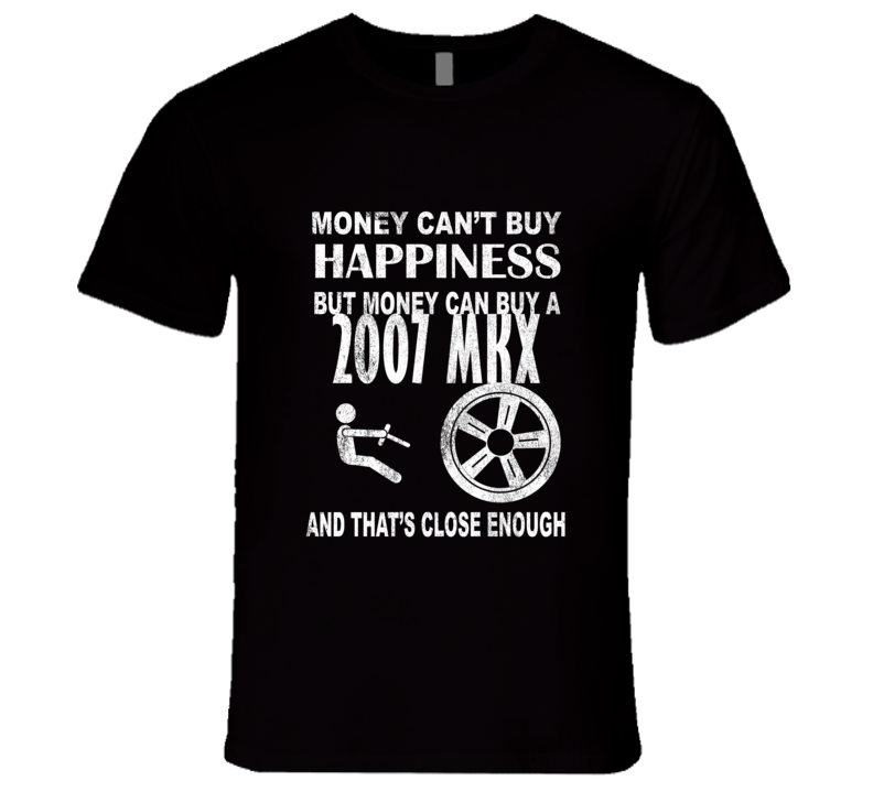 Money Cant Buy Happiness 2007 Lincoln MKX Dark Distressed T Shirt