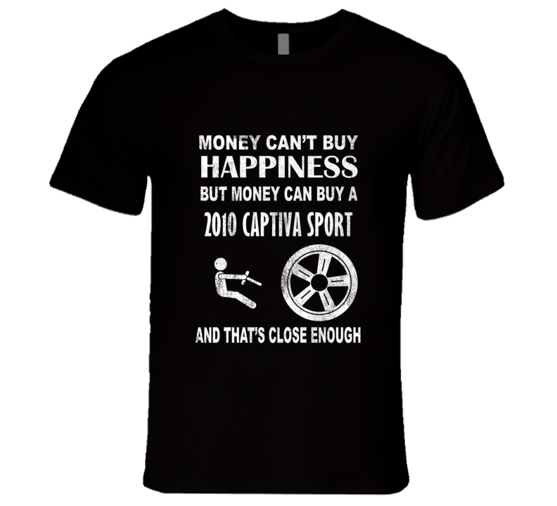 Money Cant Buy Happiness 2010 Chevy Captiva Sport Dark Distressed T Sh