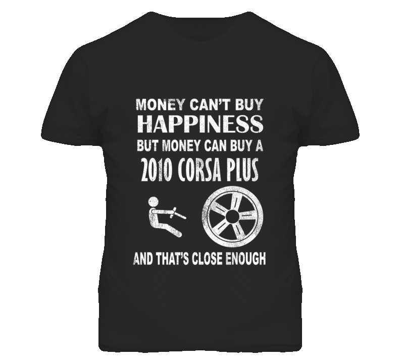 Money Cant Buy Happiness 2010 Chevy Corsa Plus Dark Distressed T Shirt