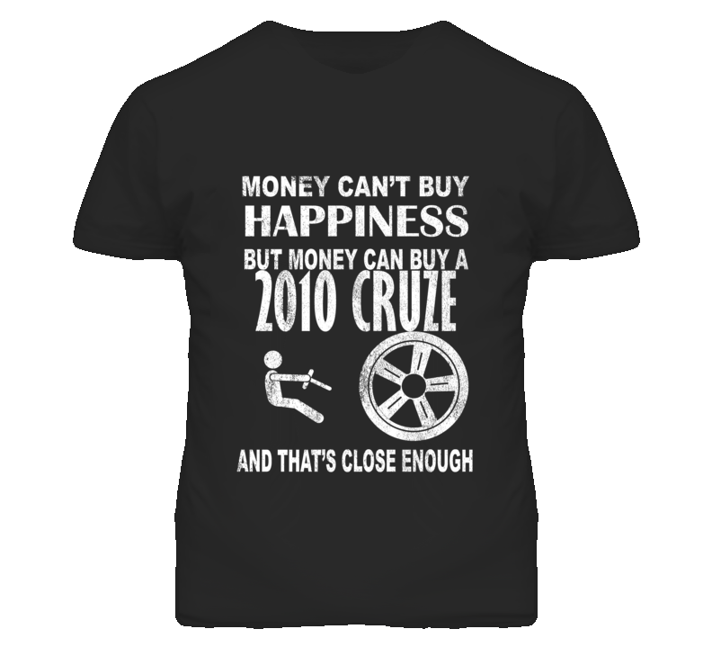 Money Cant Buy Happiness 2010 Chevy Cruze Dark Distressed T Shirt