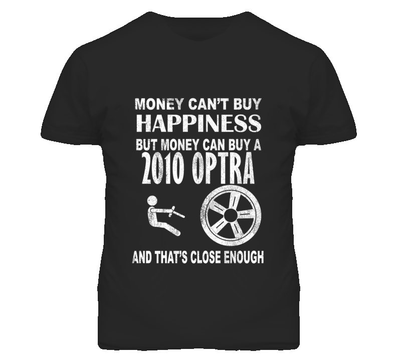 Money Cant Buy Happiness 2010 Chevy Optra Dark Distressed T Shirt