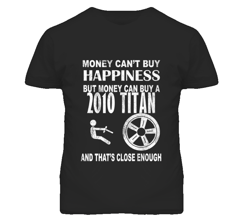 Money Cant Buy Happiness 2010 Chevy Titan Dark Distressed T Shirt