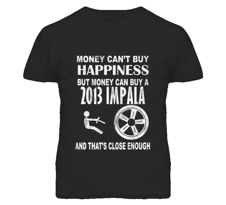 Money Cant Buy Happiness 2013 Chevy Impala Dark Distressed T Shirt