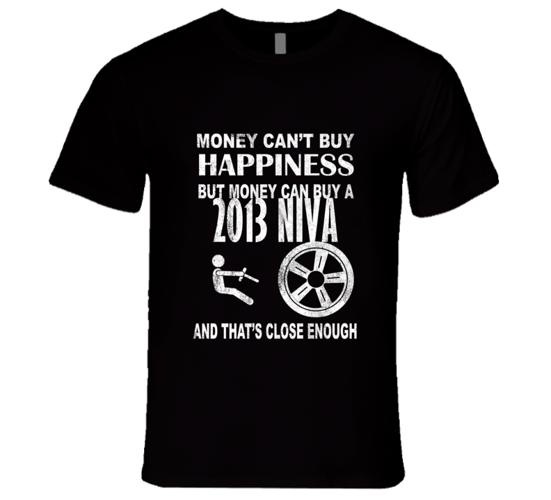 Money Cant Buy Happiness 2013 Chevy Niva Dark Distressed T Shirt