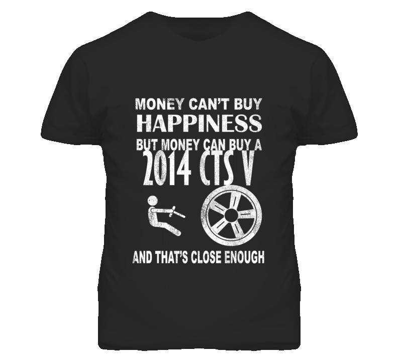 Money Cant Buy Happiness 2014 Cadillac CTS V Dark Distressed T Shirt